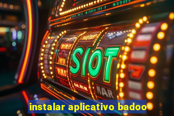 instalar aplicativo badoo